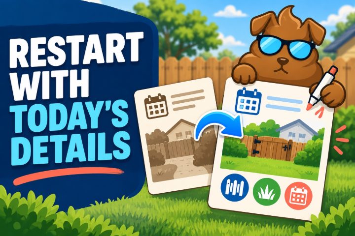 Purge Pros mascot holding a pen over two cards, an older picture of a yard and a current one joined by an arrow, with the words Restart with today's details.